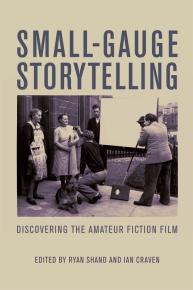 Small-Gauge storytelling : discovering the amateur fiction film